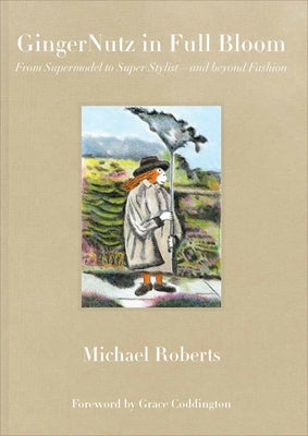 Gingernutz in Full Bloom: From Supermodel to Super Stylist--And Beyond Fashion by Roberts, Michael