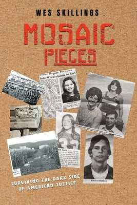 Mosaic Pieces: Surviving the Dark Side of American Justice by Skillings, Wes