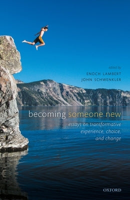 Becoming Someone New: Essays on Transformative Experience, Choice, and Change by Lambert, Enoch