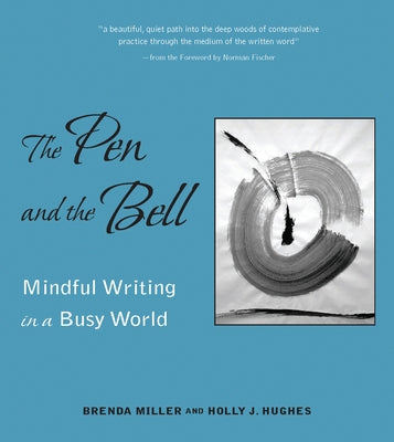 The Pen and the Bell: Mindful Writing in a Busy World by Miller, Brenda
