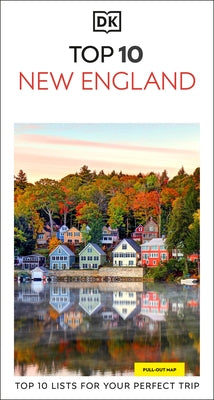DK Top 10 New England: Top 10 Lists for Your Perfect Trip, Plus an All-Weather Folded Map by Dk Travel