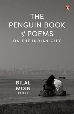 The Penguin Book of Poems on the Indian City by Moin, Bilal