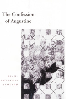 The Confession of Augustine by Lyotard, Jean-FranÃ§ois