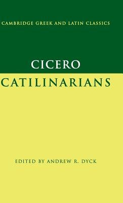 Cicero: I, Catilinarians;/I by Cicero, Marcus Tullius