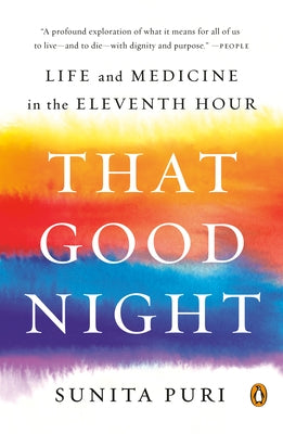 That Good Night: Life and Medicine in the Eleventh Hour by Puri, Sunita