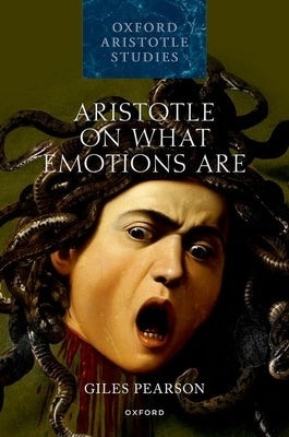 Aristotle on What Emotions Are by Pearson, Giles