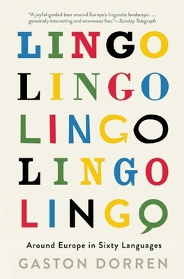 Lingo: Around Europe in Sixty Languages by Dorren, Gaston