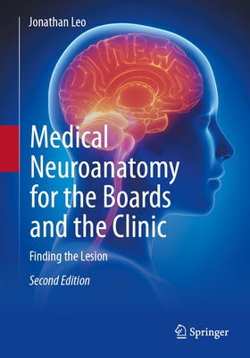 Medical Neuroanatomy for the Boards and the Clinic: Finding the Lesion by Leo, Jonathan