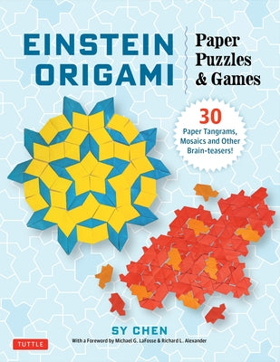 Einstein Origami Paper Puzzles & Games: 30 Paper Tangrams, Mosaics and Other Brain-Teasers! by Chen, Sy