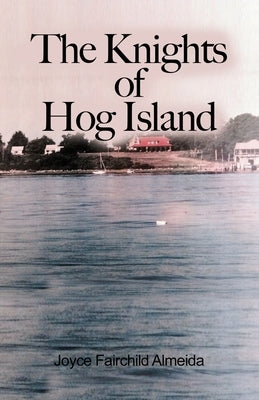 The Knights of Hog Island by Almeida, Joyce Fairchild