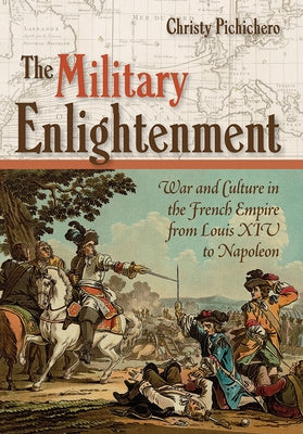 The Military Enlightenment by Pichichero, Christy L.