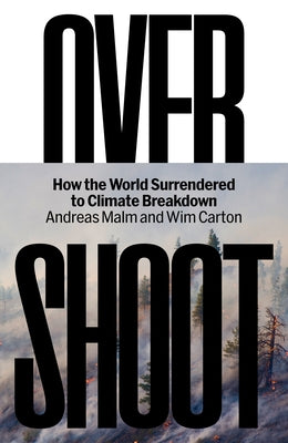 Overshoot: How the World Surrendered to Climate Breakdown by Malm, Andreas