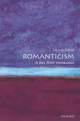 Romanticism: A Very Short Introduction by Ferber, Michael