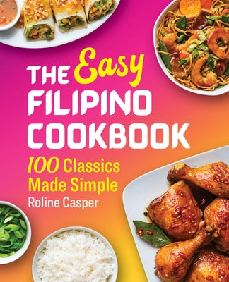 The Easy Filipino Cookbook: 100 Classics Made Simple by Casper, Roline