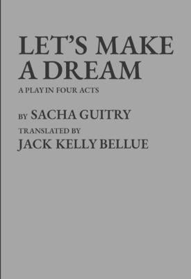 Let's Make a Dream by Guitry, Sacha
