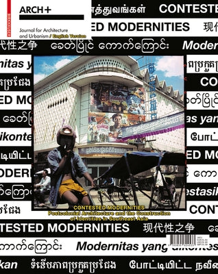 Contested Modernities: Postcolonial Architecture and the Construction of Identities in Southeast Asia by Arch+