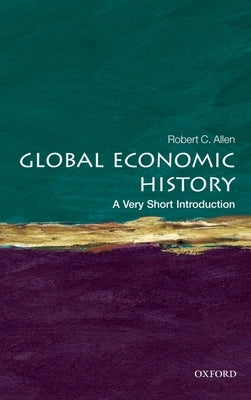Global Economic History: A Very Short Introduction by Allen, Robert C.