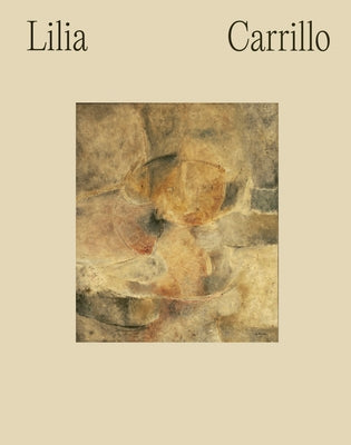 Lilia Carrillo: Everything Is Suggestive by Carrillo, Lillia