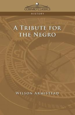 A Tribute for the Negro by Armistead, Wilson