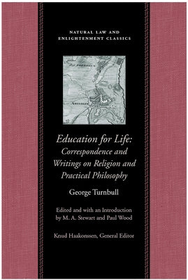 Education for Life: Correspondence and Writings on Religion and Practical Philosophy by Turnbull, George