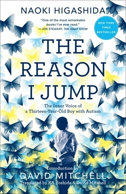 The Reason I Jump: The Inner Voice of a Thirteen-Year-Old Boy with Autism by Higashida, Naoki