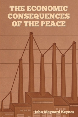 The Economic Consequences of the Peace by Keynes, John Maynard