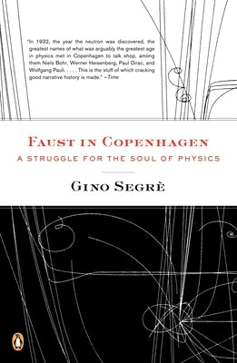 Faust in Copenhagen: A Struggle for the Soul of Physics by Segre, Gino