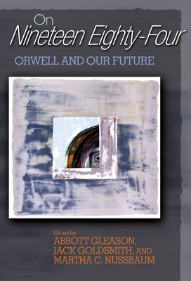 On Nineteen Eighty-Four: Orwell and Our Future by Gleason, Abbott