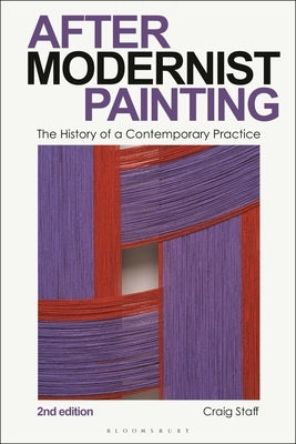 After Modernist Painting: The History of a Contemporary Practice by Staff, Craig