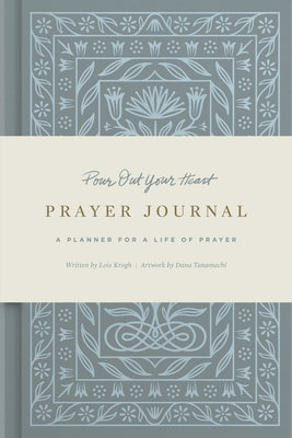 Pour Out Your Heart Prayer Journal: A Planner for a Life of Prayer (Cloth Over Board) by Tanamachi, Dana