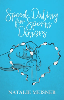 Speed Dating for Sperm Donors by Meisner, Natalie