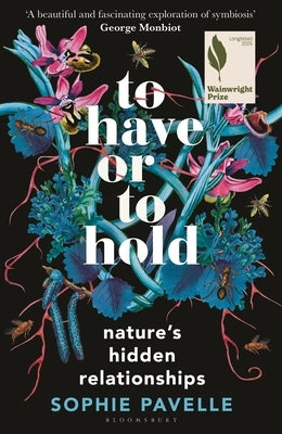 To Have or to Hold: Nature's Hidden Relationships by Pavelle, Sophie