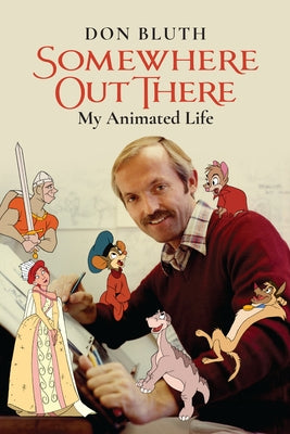 Somewhere Out There: My Animated Life by Bluth, Don