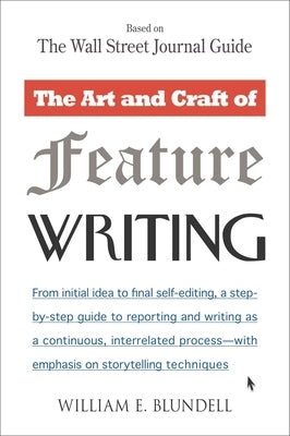 The Art and Craft of Feature Writing: Based on the Wall Street Journal Guide by Blundell, William E.