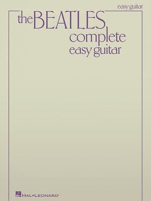 The Beatles Complete Easy Guitar Songbook 155 Classic Hits with Chords and Lyrics Beginner Guitar Sheet Music for Strumming and Singing by Beatles, The