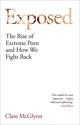 Exposed: The Rise of Extreme Porn and How We Fight Back by McGlynn, Clare