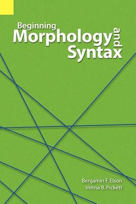 Beginning Morphology and Syntax by Elson, Benjamin F.