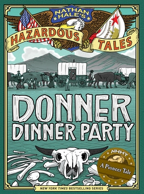 Donner Dinner Party (Nathan Hale's Hazardous Tales #3): A Pioneer Tale by Hale, Nathan