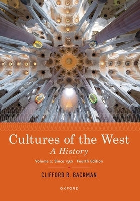 Cultures of the West: A History, Volume 2: Since 1350 by Backman, Clifford