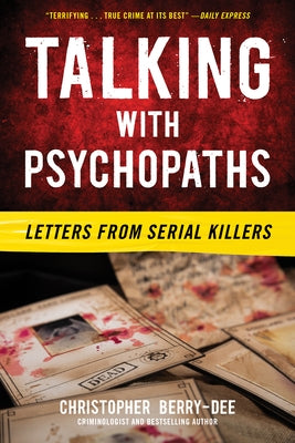 Talking with Psychopaths: Letters from Serial Killers by Berry-Dee, Christopher