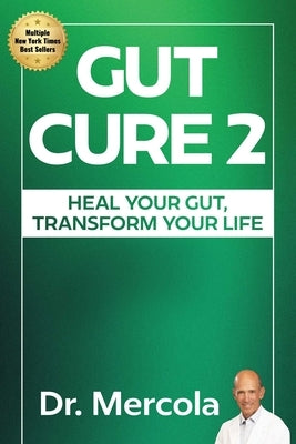 Gut Cure 2: Heal Your Gut, Transform Your Life by Mercola