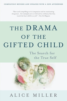 The Drama of the Gifted Child: The Search for the True Self by Miller, Alice