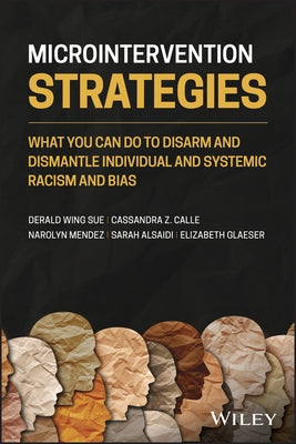 Microintervention Strategies: What You Can Do to Disarm and Dismantle Individual and Systemic Racism and Bias by Sue, Derald Wing