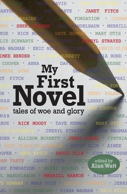 My First Novel: Tales of Woe and Glory by Watt, Alan