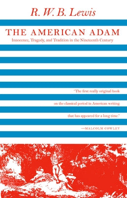 The American Adam: Innocence, Tragedy, and Tradition in the Nineteenth Century by Lewis, R. W. B.