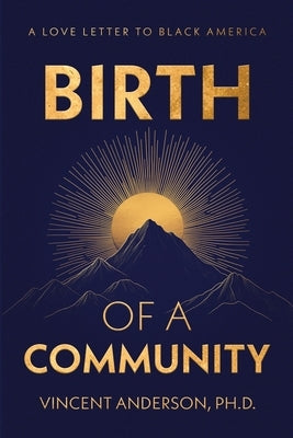 Birth of A Community: A Love Letter to Black America by Anderson, Vincent