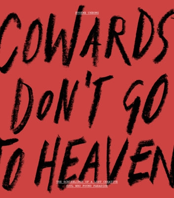 Cowards Don't Go to Heaven: The Scribblings of a Lost Creative Soul Who Found Paradise by Cheong, Eugene