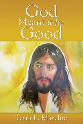 God Meant it for Good by Marchio, Terra L.