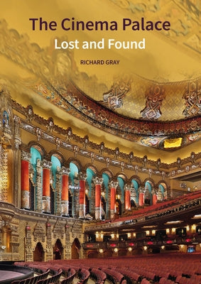 The Cinema Palace: Lost and Found by Gray, Richard