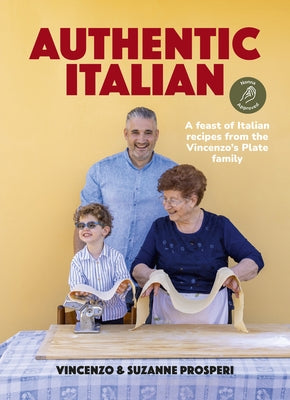 Authentic Italian: Classic 'Nonna-Approved' Recipes from the Vincenzo's Plate Family Kitchen. a Cookbook of Traditional Italian Recipes. by Prosperi, Vincenzo